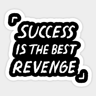 Success Is The Best Revenge Quote Sticker